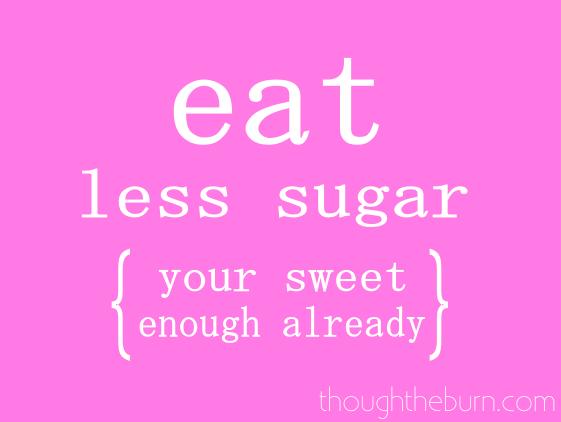 eat less sugar you're sweet enough already