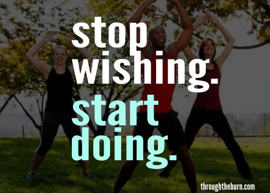 stop wishing. start doing.
