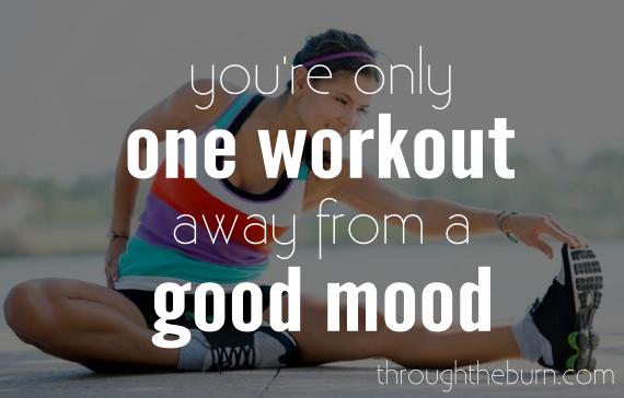 you're only one workout away from a good mood