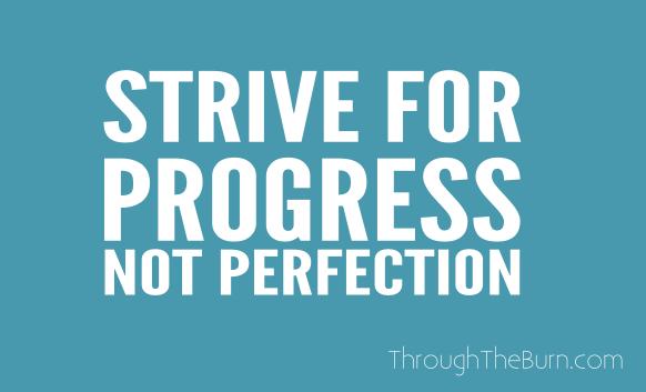 Strive for progress, not perfection