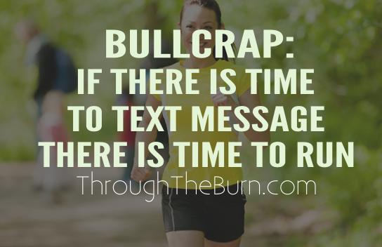 If there is time to text message there is time to run
