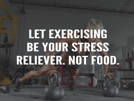 let exercising be your stress reliever not food