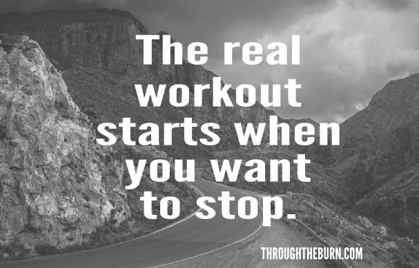 the-real-workout-starts-when-you-want-to-stop